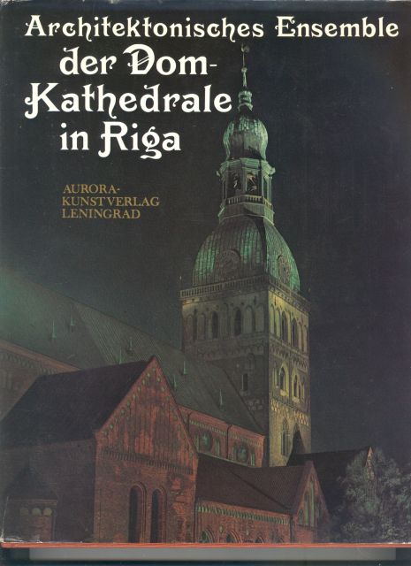 Wassiljew, Pavele, Rendele, Vitola,  Architektonische Ensemble der Dom - Kathedrale in Riga 