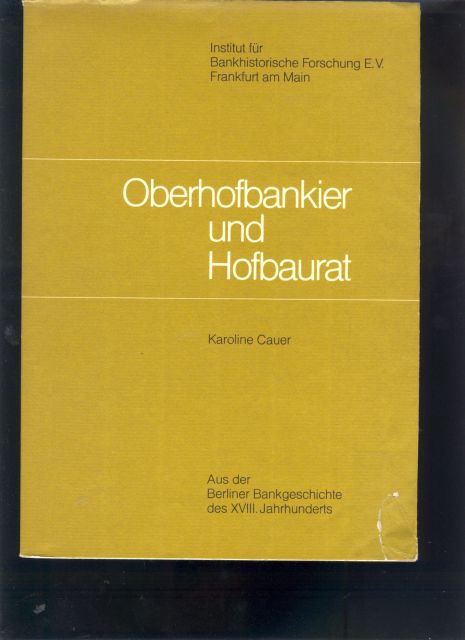 Karoline Cauer  Oberhofbankier und Hofbaurat  Aus der Berliner Bankgeschichte des  18. Jahrhunderts 