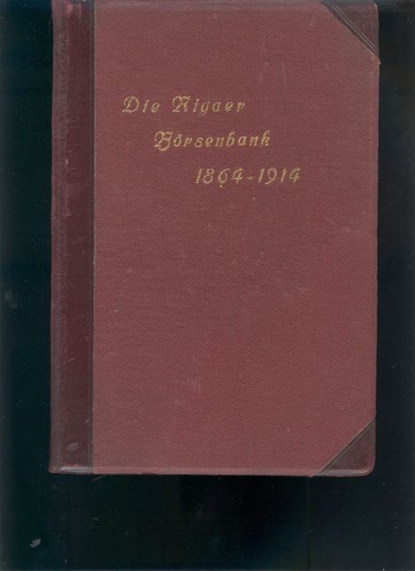 Dr. Eugen Stieda  Die Rigaer Börsenbank 1864 - 1914  Ein Bild ihres Werdens und ihrer Wirksamkeit im Laufe eines halben Jahrhunderts 