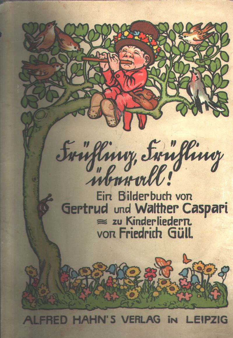 Caspari  Frühling, Frühling überall  Ein Bilderbuch von Gertrud und Walther Caspari zu Kinderliedern von Friedrich Güll 