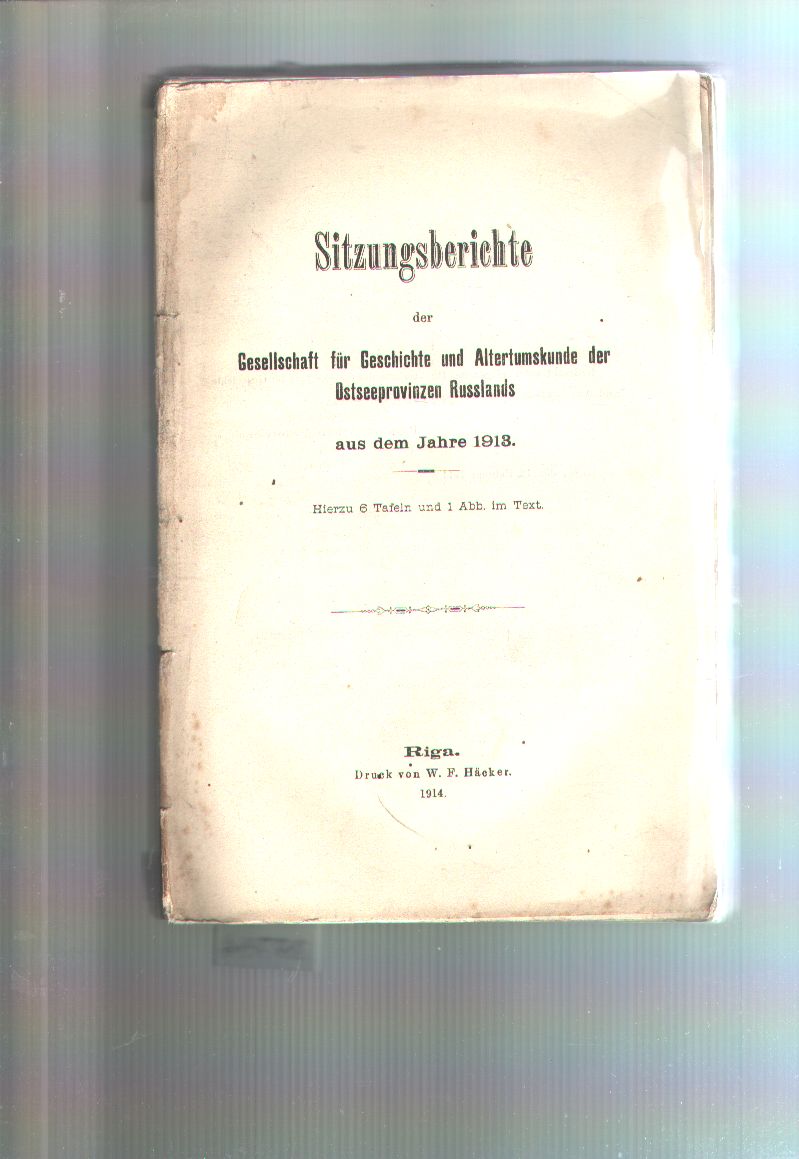 "."  Sitzungsberichte der Gesellschaft für Geschichte und Alterthumskunde der Ostseeprovinzen Russlands aus dem Jahre 1913 