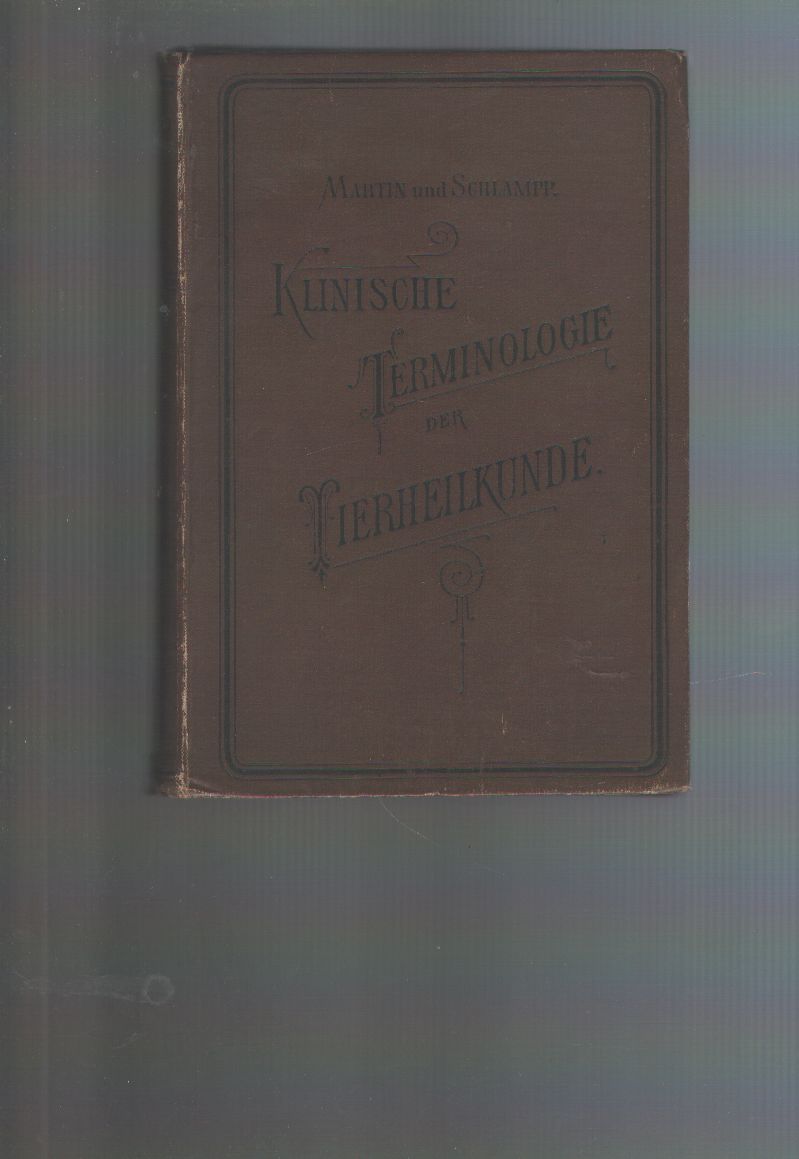 Martin Schlampp  Klinische Terminologie der Tierheilkunde  Sammlung der in den tierärztlichen Kliniken gebräuchlichsten technischen Ausdrücke. 