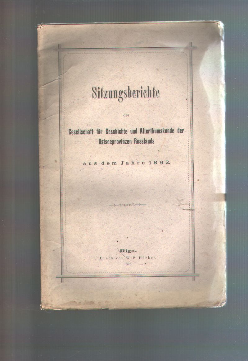 "."  Sitzungsberichte der Gesellschaft für Geschichte und Alterthumskunde der Ostseeprovinzen Russlands aus dem Jahre 1892 