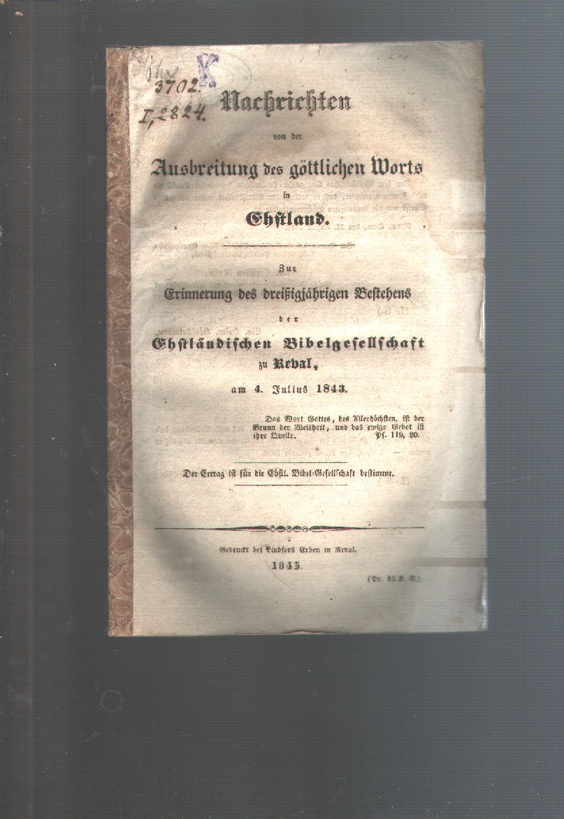 "."  Nachrichten von der Ausbreitung des göttlichen Worts in Ehstland Zur Erinnerung des dreiszigjährigen Bestehens der Ehstländischen Bibelgesellschaft zu Reval,  am 4. Julius 1843 