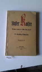Schneller Ludwig D.  Unser Kaiser  Erinnerungen an Kaiser Wilhelm ll. 