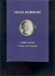 "."  Hegel in Berlin  Preussische Kulturpolitik und idealistische sthetik  Zum 150. Todestag des Philosophen 