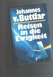 Johannes v. Butlar  Reisen in die Ewigkeit  Der Mensch berwindet Zeit und Raum 