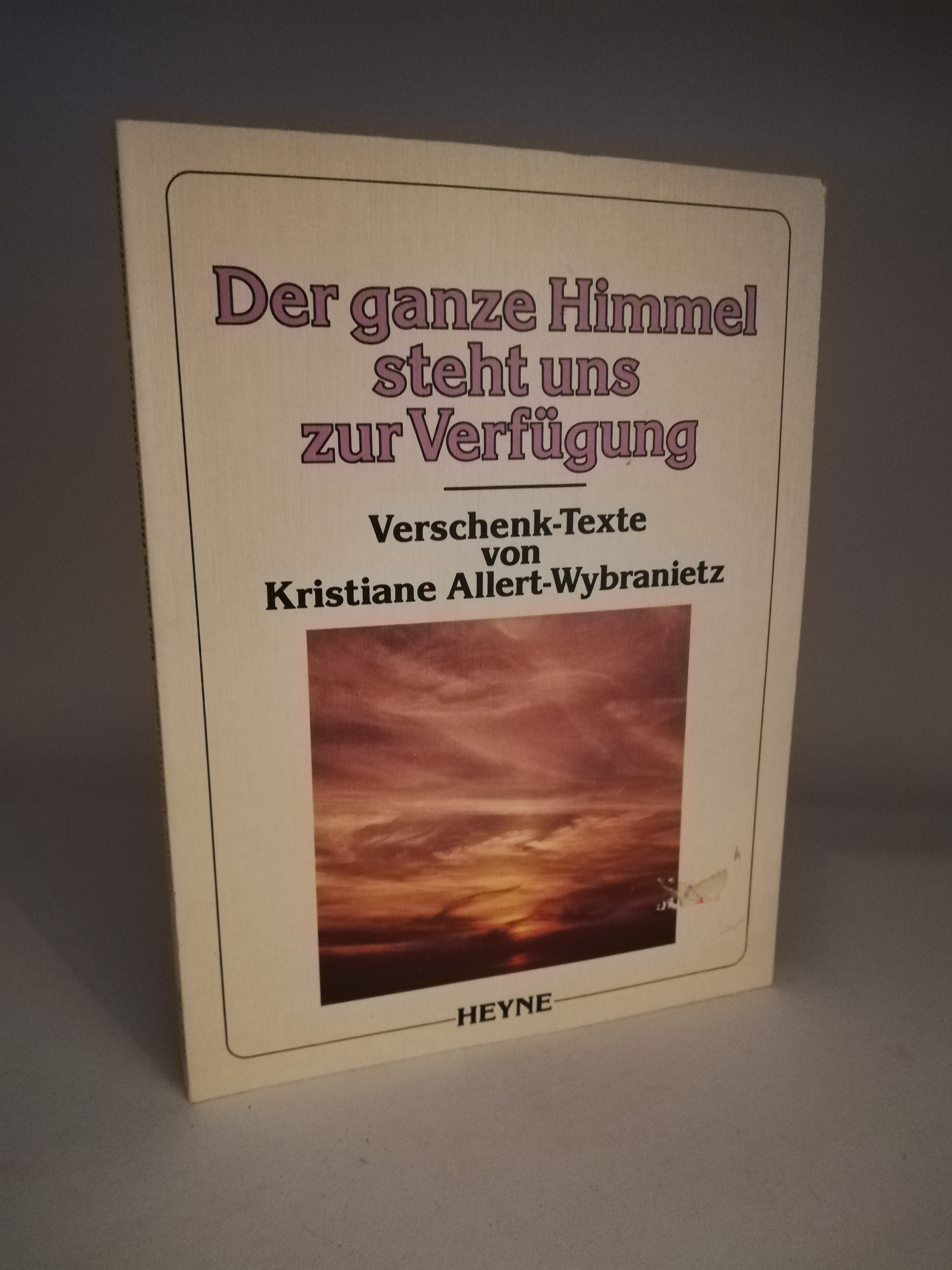 Kristiane Allert-Wybranietz  Der ganze Himmel steht uns zur Verfügung. Verschenktexte von Kristiane Allert-Wybranietz 