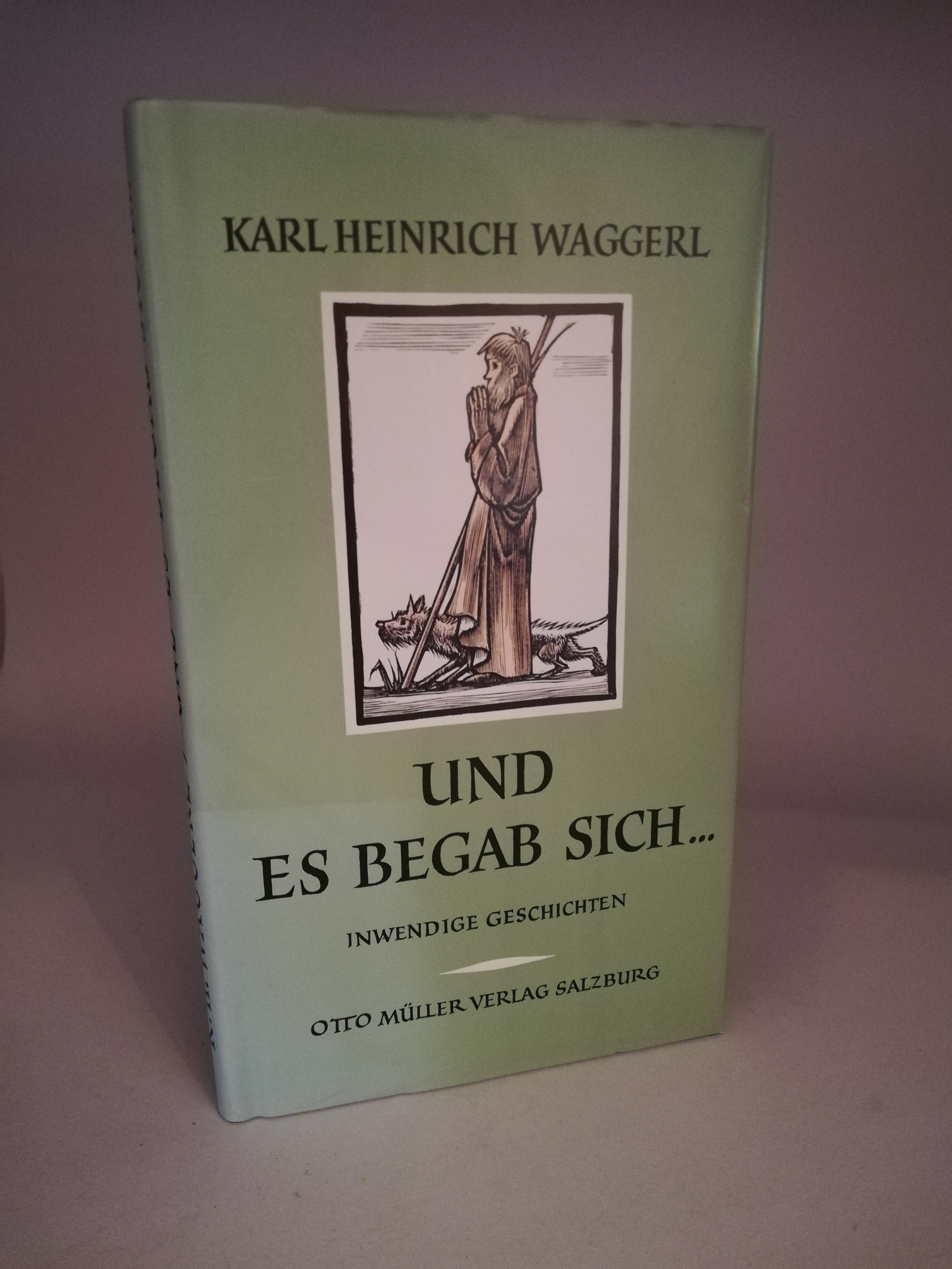 Karl Heinrich Waggerl  Und es Begab sich. Inwendige Geschichten 