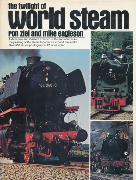 ZIEL, RON & MIKE EAGLESON.  The Twilight of World Steam. (A definitive and masterful record of the end of en era - the passing of the steam locomotive around the world). 