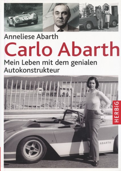 ABARTH, ANNELIESE.  Carlo Abarth. Mein Leben mit dem genialen Autokonstrukteur. Erinnerungen aufgezeichnet von Susanne Baust. 