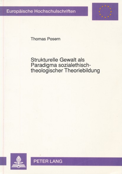 POSERN, THOMAS.  Strukturelle Gewalt als Paradigma sozialethisch-theologischer Theoriebildung. (Dissertation). 
