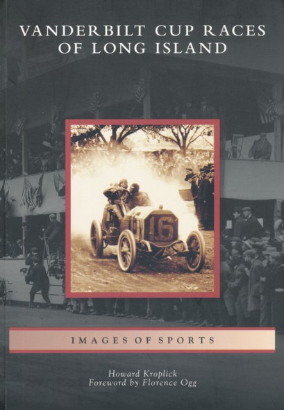 KROPLICK, HOWARD.  Vanderbilt Cup Races of Long Island. Foreword by Florence Ogg. 