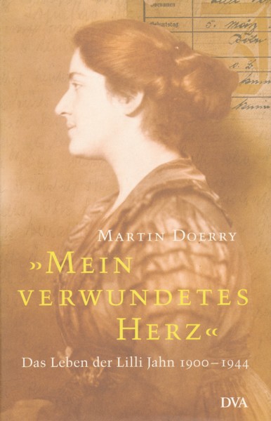 DOERRY, MARTIN.  Mein verwundetes Herz. Das Leben der Lilli Jahn 1900-1944. 