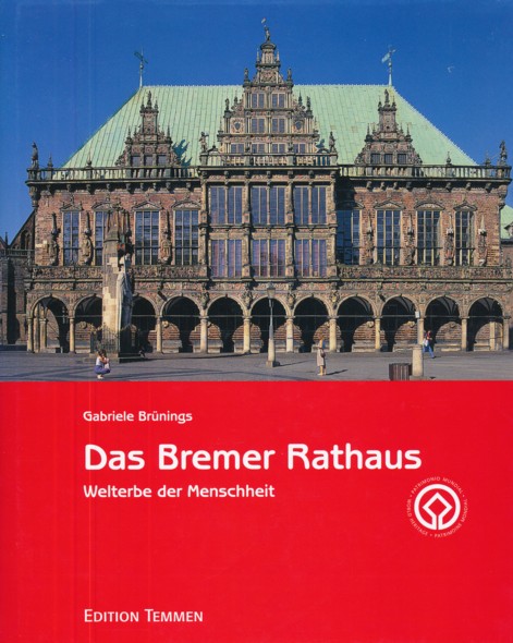 BRÜNINGS, GABRIELE.  Das Bremer Rathaus. Welterbe der Menschheit. Herausgeber: Pressestelle des Senats. 