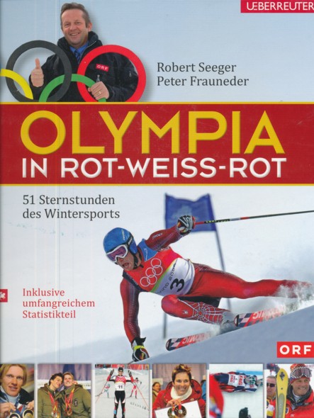 SEEGER, ROBERT & PETER FRAUNEDER.  Olympia in Rot-Weiss-Rot. 51 Sternstunden des Wintersports. Inklusive umfangreichem Statistikteil. 