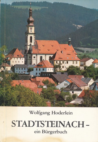 HODERLEIN, WOLFGANG.  Stadtsteinach - ein Bürgerbuch. Herausgeber: Alfred Goller. 