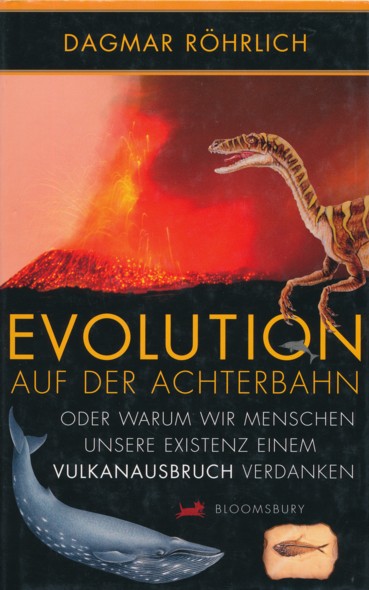 RÖHRLICH, DAGMAR.  Evolution auf der Achterbahn. Oder warum wir Menschen unsere Existenz einem Vulkanausbruch verdanken. 