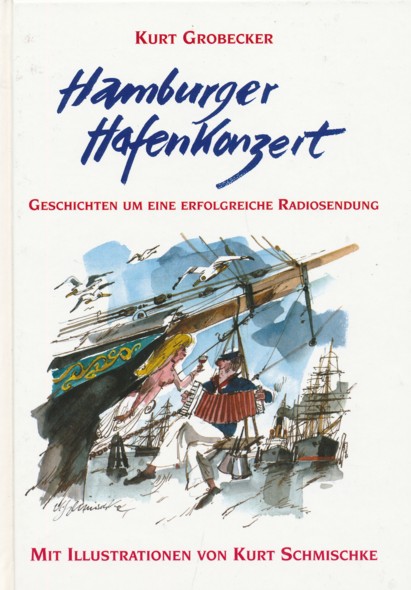 GROBECKER, KURT.  Hamburger Hafenkonzert. Geschichten um eine erfolgreiche Radiosendung. Mit Illustrationen von Kurt Schmischke. 