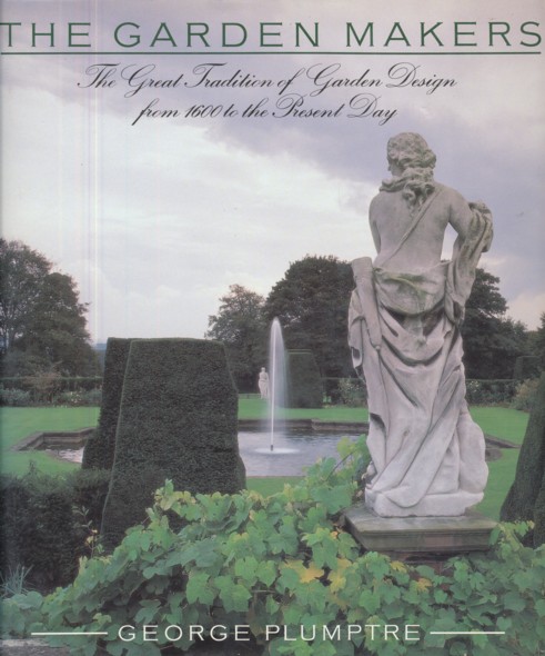 PLUMPTRE, GEORGE.  The Garden Makers. The Great Tradition Of Garden Design from 1600 to the Present Day. 