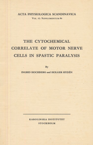 HOCHBERG, INGRID & HOLGER HYD´EN.  The Cytochemical Correlate of Motor Nerve Cells in Spastic Paralysis. Acta Physiologica Scandinavica, Vol. 17. Supplementum 60. 