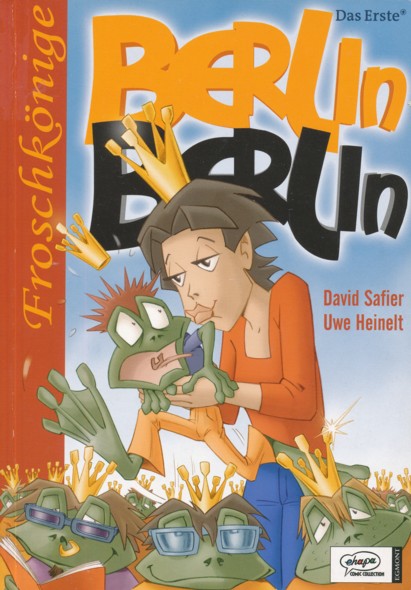 SAFIER, DAVID & UWE HEINELT.  Berlin Berlin: Froschkönige. (Der Comic zur ARD-Kult-Serie). Szenario: David Safier. Zeichnungen: Uwe Heinelt. 