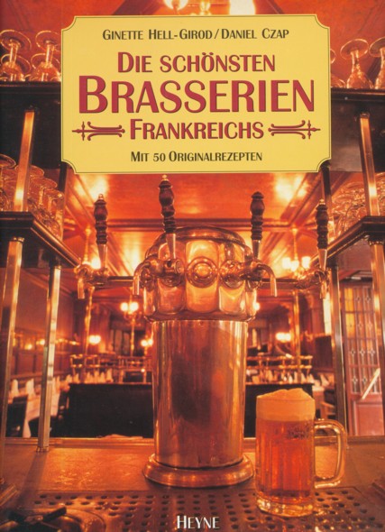 HELL-GIROD, GINETTE & DANIEL CZAP.  Die schönsten Brasserien Frankreichs. Mit 50 Originalrezepten. Aus dem Französischen übersetzt von Antoinette Gittinger, Michael Farin und Wolfgang Glaser. 