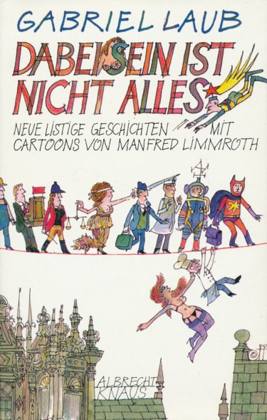 LAUB, GABRIEL.  Dabeisein ist nicht alles. Neue listige Geschichten mit Cartoons von Manfred Limmroth. 