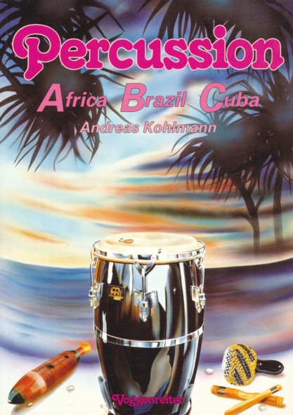 KOHLMANN, ANDREAS.  Percussion. Africa, Brazil, Cuba. 