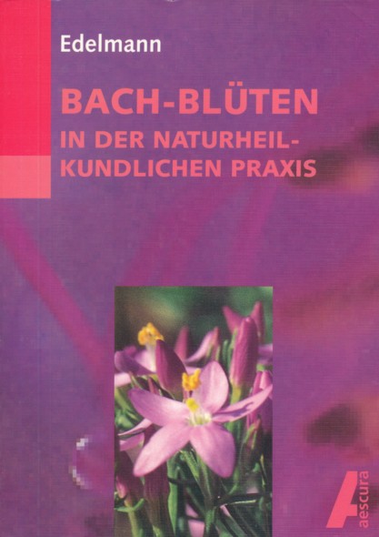 EDELMANN, RENATE.  Bach-Blüten in der naturheilkundlichen Praxis.  