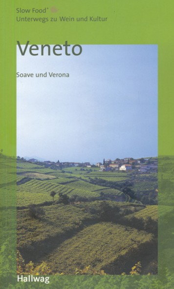 TOSI, ELISABETTA & ALESSANDRO MONCHIERO.  Veneto. Soave und Verona. Slow Food - Unterwegs zu Wein und Kultur. 