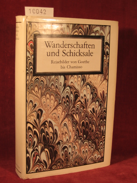 Erler, Gotthard (Herausgeber):  Wanderschaften und Schicksale. Reisebilder von Goethe bis Chamisso. 