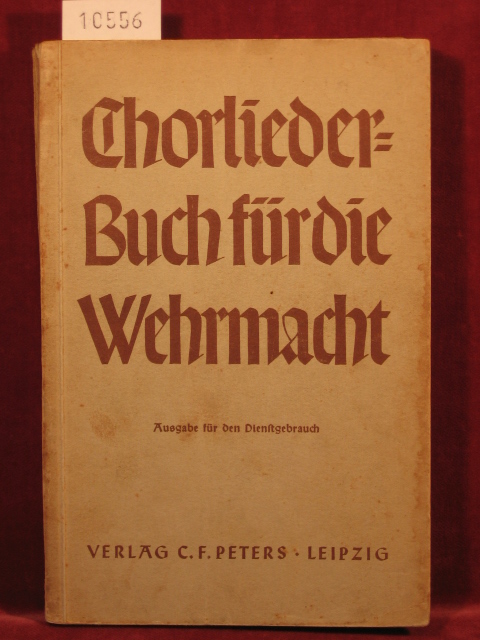 Stein, Fritz:  Chorliederbuch für die Wehrmacht. Im Auftrage der drei Wehrmachtteile. 