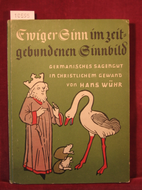 Wühr, Hans:  Ewiger Sinn im zeitgebundenen Sinnbild. Germanisches Sagengut in christlichem Gewand. 