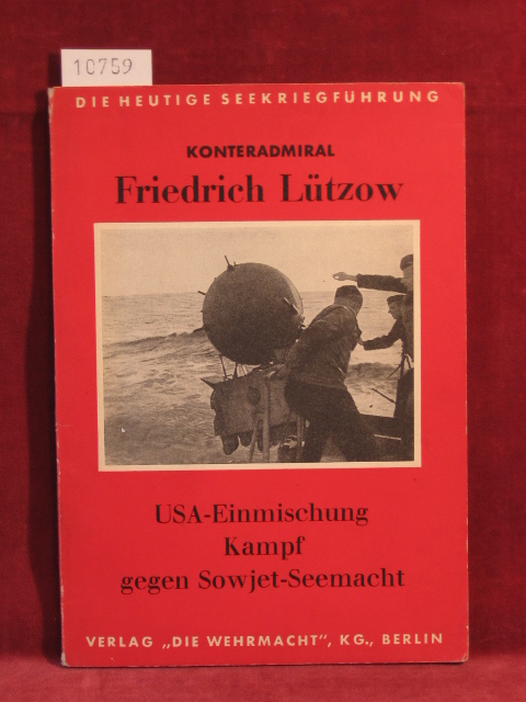 Lützow, Konteradmiral Friedrich:  Die heutige Seekriegsführung (Band 8): USA-Einmischung. Kampf gegen Sowjet-Seemacht. 
