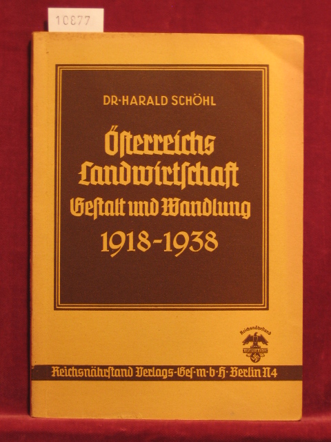 Schöhl, Dr. Harald:  Österreichs Landwirtschaft. Gestalt und Wandlung 1918 - 1938. 