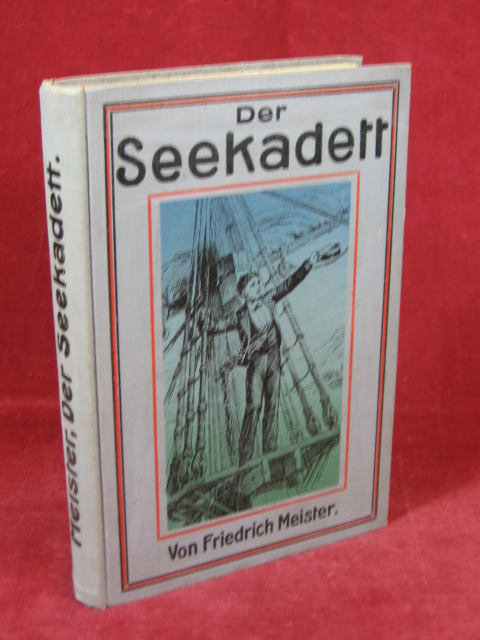 Meister, Friedrich:  Der Seekadett. Abenteuer der Kadetten S.M. Korvette "Scharfschütz" auf deren Kreuzfahrten in tropischen Meeren. 