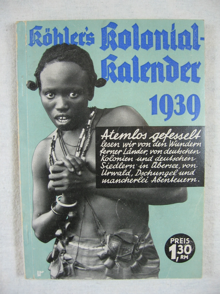 Köhler, Wilhelm:  Köhlers illustrierter deutscher Kolonial-Kalender für 1939. 