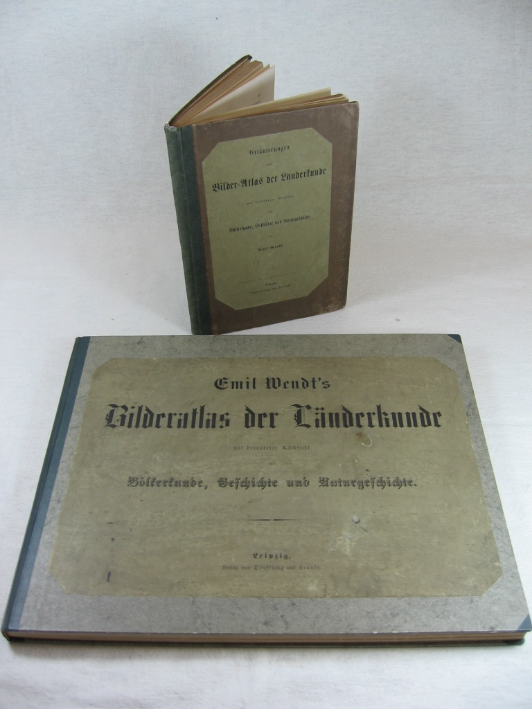 Wendt, Emil:  Emil Wendt´s Bilderatlas der Länderkunde mit besonderer Rücksicht auf Völkerkunde, Geschichte und Naturgeschichte. Mit Erläuterungsband. 