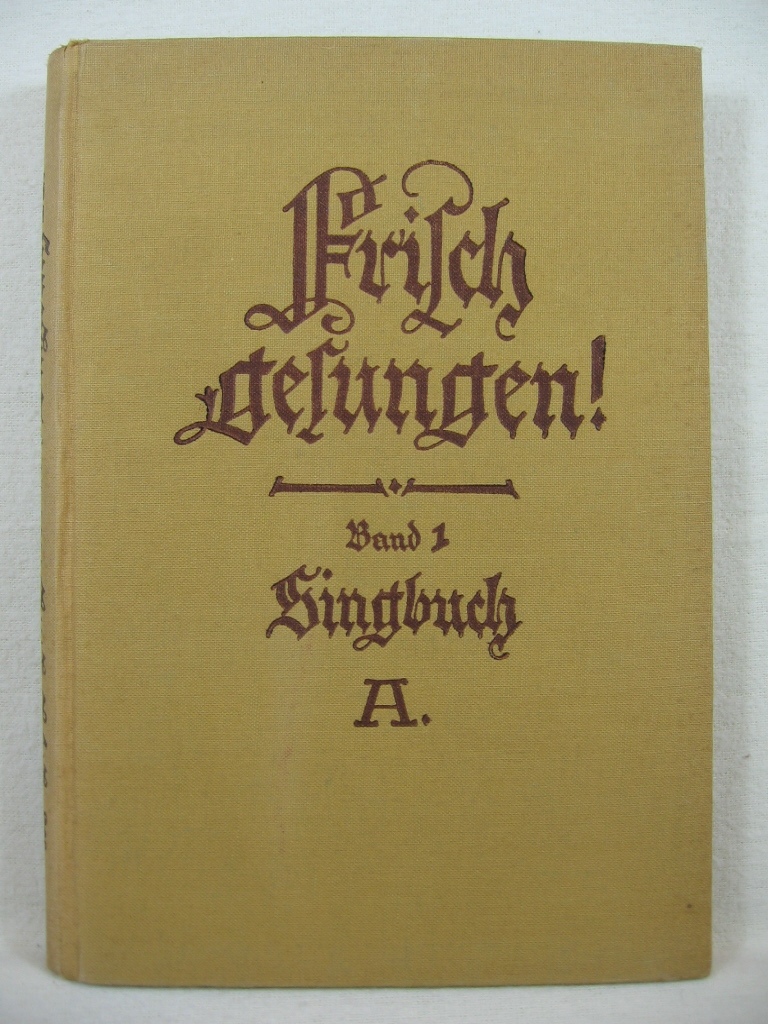 Heinrichs / Pfusch / Martens / Münnich:  Frisch gesungen! Band1. Singbuch A für die unteren und mittleren Klassen der höheren Knabenschulen, für Knaben-Mittelschulen und verwandte Lehranstalten. 