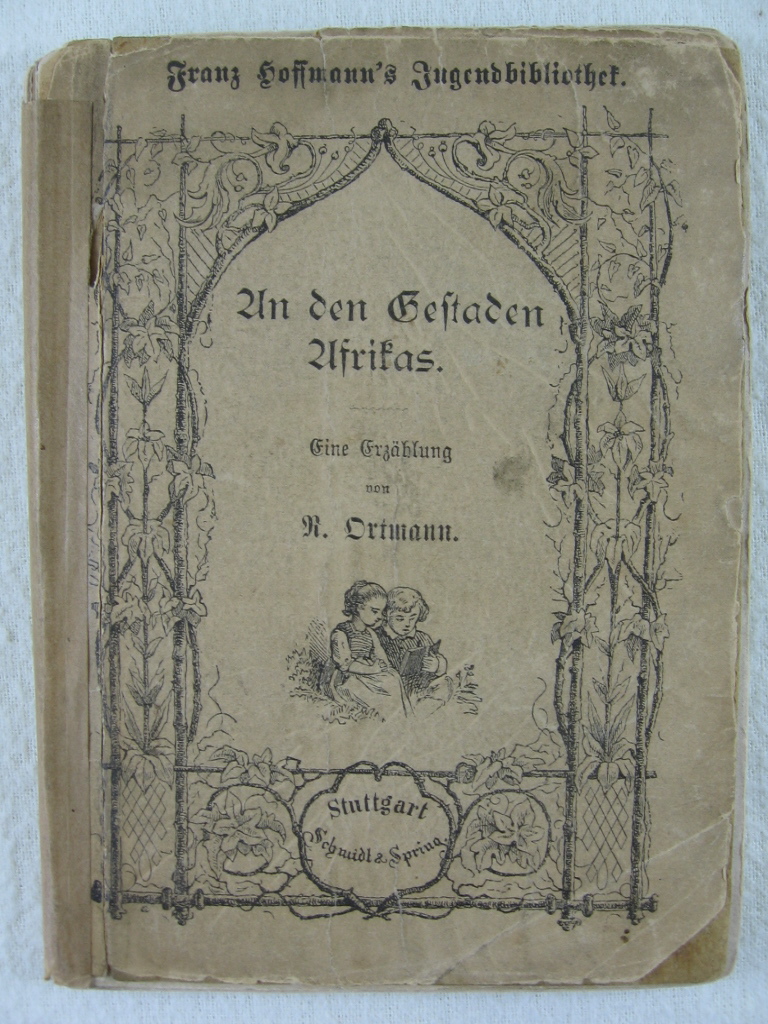 Ortmann, Reinhold:  An den Gestaden Afrikas oder Treuer Freundschaft Lohn. Eine Erzählung für die Jugend. 