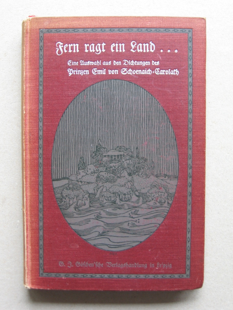 Schoenaich-Carolath, Emil von:  Fern ragt ein Land. Eine Auswahl aus den Dichtungen des Prinzen Emil von Schoenaich-Carolath. 