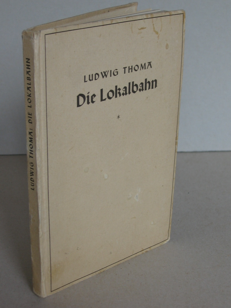 Thoma, Ludwig:  Die Lokalbahn. Komödie in drei Akten. 