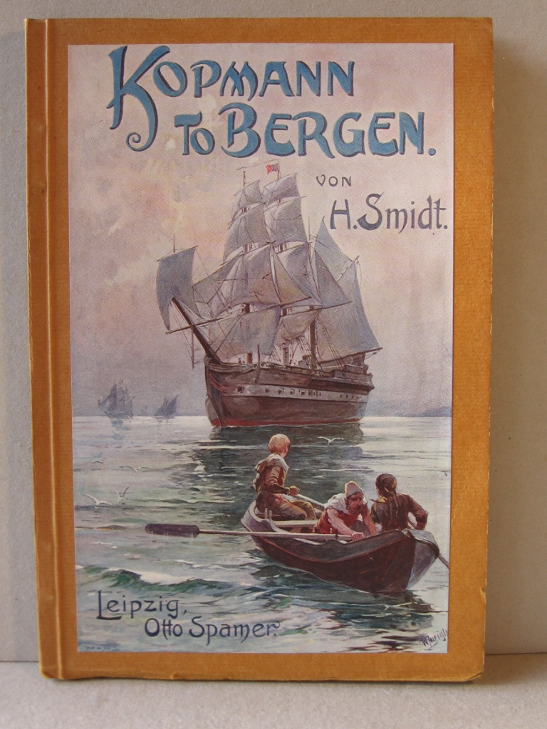 Smidt, Heinrich:  Kopmann to Bergen. Erzählung aus dem Seemannsleben für die reifere Jugend. 