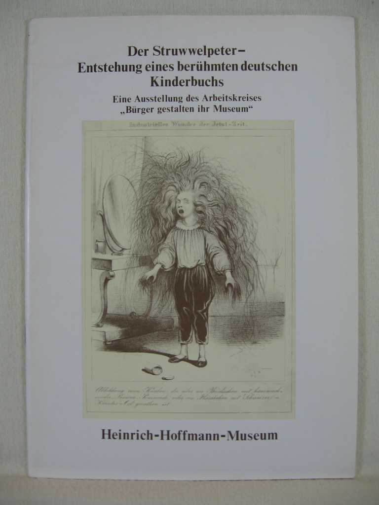   Der Struwwelpeter. Entstehung eines berühmten deutschen Kinderbuchs.. Bürger gestalten ihr Museum. 