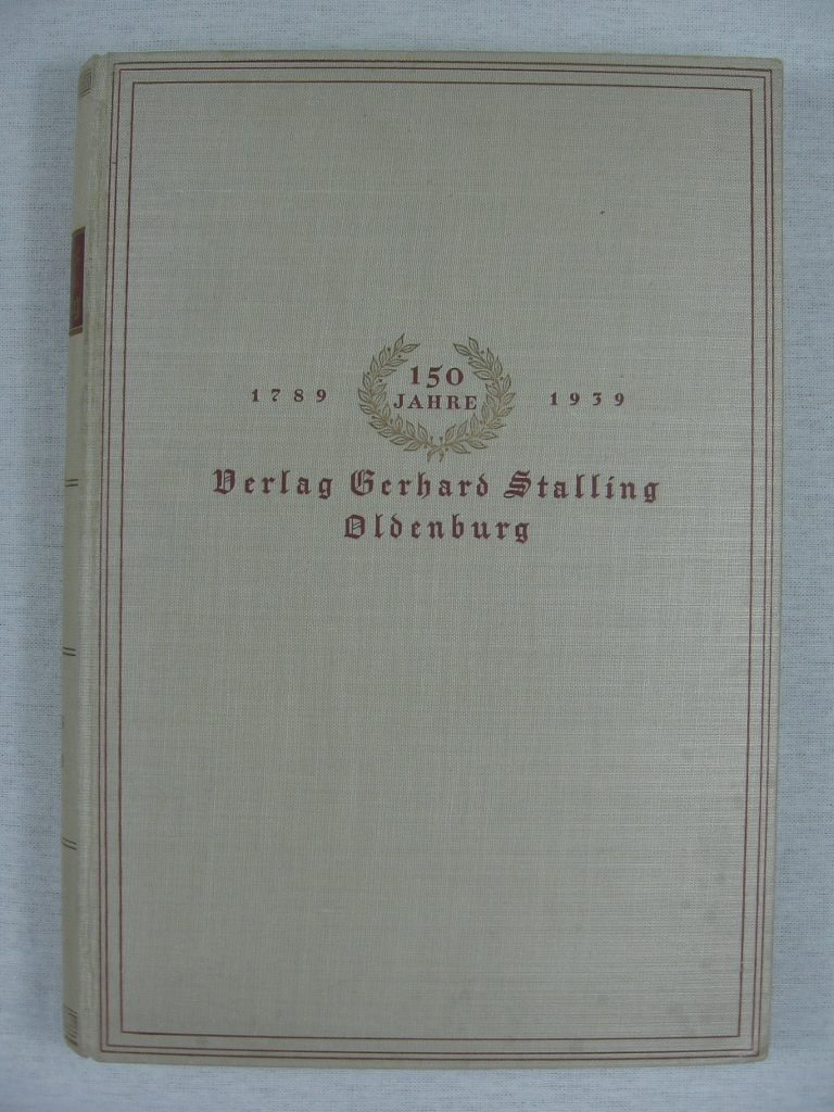 Roth, Dr. Eugen (Bearbeiter):  150 Jahre Verlag Gerhard Stalling. 1789 - 1939. 