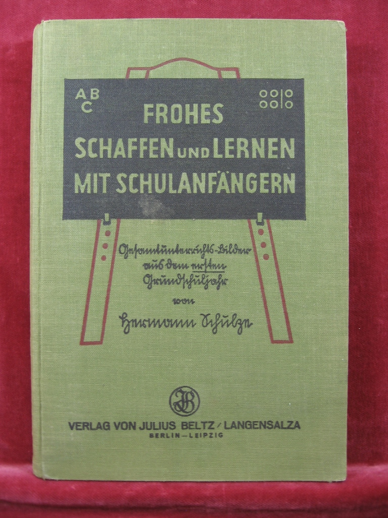 Schulze, Hermann:  Frohes Schaffen und Lernen mit Schulanfängern. 