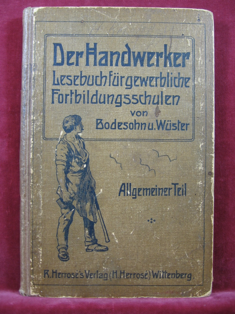 Bodesohn / Wüster:  Der Handwerker. Lesebuch für gewerbliche Fortbildungsschulen. Allgemeiner Teil. 