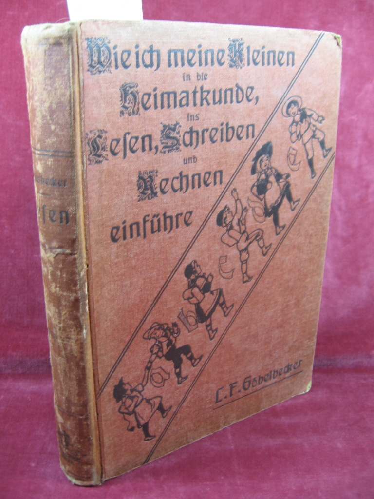 Göbelbecker, L. F.:  Wie ich meine Kleinen in die Heimatkunde, ins Lesen, Schreiben und Rechnen einführe. 