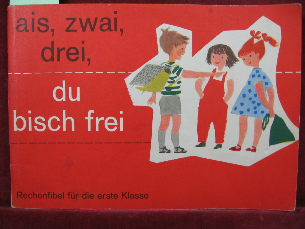 Kern / Meyer / Schoch:  ais, zwai, drei, du bisch frei. Rechenfibel für die 1. Klasse. 